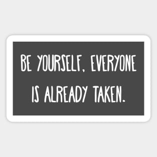 Be yourself, everyone is already taken. Magnet